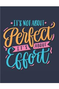 It's Not About Perfect It's About Effort
