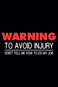 Warning To Avoid Injury Don't Tell Me How To Do My Job