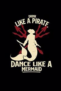 Drink like a pirate dance like a mermaid