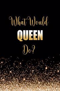What Would Queen Do?