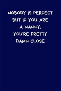 Nobody Is Perfect But If You Are A Nanny, You're Pretty Damn Close