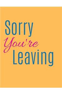 Sorry You're Leaving Notebook Journal
