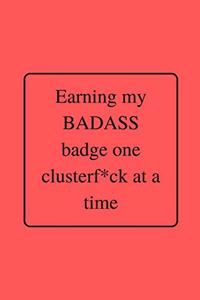 Earning my BADASS badge one clusterf*ck at a time