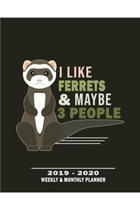 I Like Ferrets & Maybe 3 People- 2019 - 2020 Weekly monthly Planner
