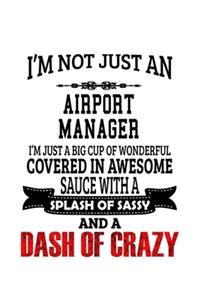 I'm Not Just An Airport Manager I'm Just A Big Cup Of Wonderful