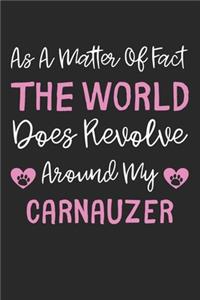 As A Matter Of Fact The World Does Revolve Around My Carnauzer