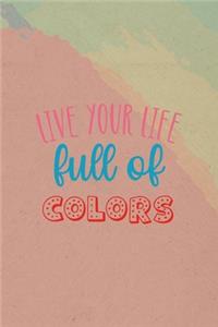 Live Your Life Full Of Color