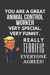 You Are A Great Animal Control Worker Very Special. Very Funny. Really Terrific Everyone Agrees! Notebook