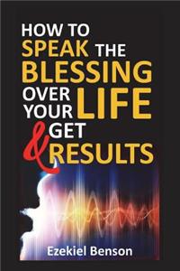 How to Speak the Blessings Over Your Life and Get Results