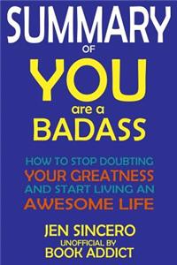 Summary of You Are a Badass: How to Stop Doubting Your Greatness and Start Living an Awesome Life by Jen Sincero