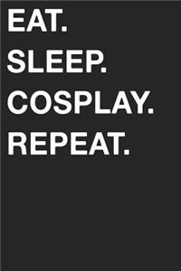 Eat Sleep Cosplay Repeat