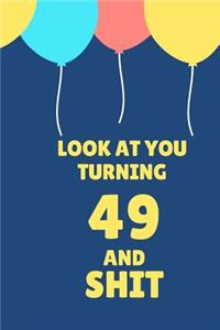 Look at You Turning 49 and Shit: Appreciate Your Friend or Family with This Funny Birthday Notebook