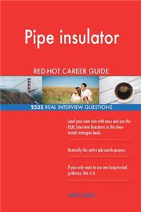 Pipe insulator RED-HOT Career Guide; 2535 REAL Interview Questions