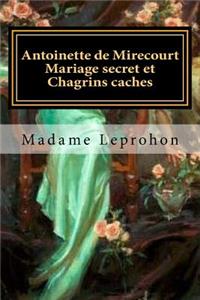 Antoinette de Mirecourt Mariage secret et Chagrins caches (French Edition)