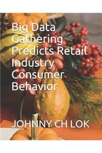 Big Data Gathering Predicts Retail Industry Consumer Behavior