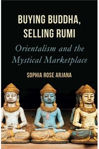 Buying Buddha, Selling Rumi: Orientalism and the Mystical Marketplace