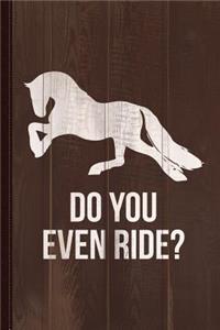 Do You Even Ride Horses Journal Notebook