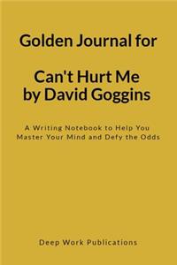 Golden Journal for Can't Hurt Me by David Goggins: A Writing Notebook to Help You Master Your Mind and Defy the Odds