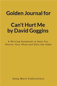 Golden Journal for Can't Hurt Me by David Goggins: A Writing Notebook to Help You Master Your Mind and Defy the Odds