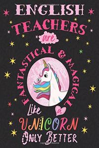 English Teachers Are Fantastical & Magical Like A Unicorn Only Better