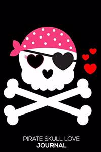 Pirate Skull Love Journal: 6x9 Notebook, Ruled, Funny Valentines Notepad, Memory Journal, Keepsake Book, Draw and Write, Pirate Notebook, Gag Diary for Kids, Boys, Girls