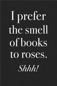 I Prefer the Smell of Books to Roses