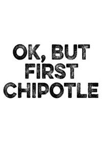 On, But First Chipotle: Chipotle Burrito Guac 120 Pages 6 X 9 Inches Journal