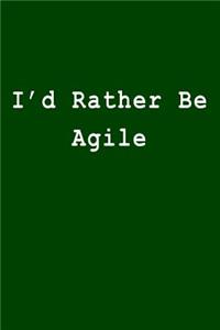 I'd Rather Be Agile