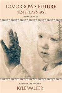 Tomorrow's Future Yesterday's Past: A Book of Poetry
