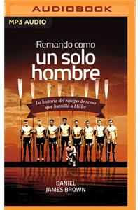 Remando Como Un Solo Hombre: La Historia del Equipo de Remo Que Humilló a Hitler