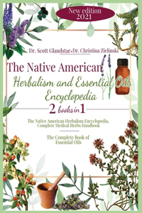 The Native American Herbalism and Essential Oils Encyclopedia