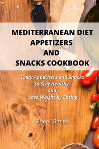 Mediterranean Diet Appetizers and Snacks Cookbook