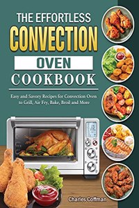 The Effortless Convection Oven Cookbook