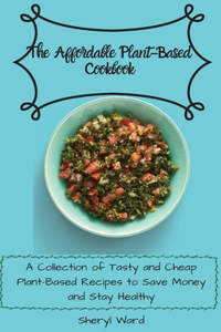 The Affordable Plant-Based Cookbook
