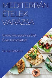 Mediterrán Ételek Varázsa