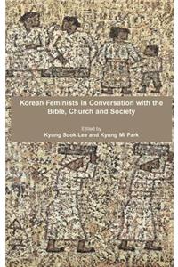 Korean Feminists in Conversation with the Bible, Church and Society