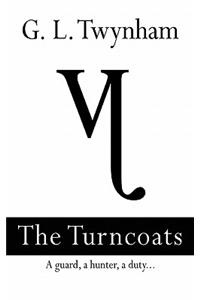 The Turncoats - A Guard, a Hunter, a Duty.. Second Book in the Thirteenth Series