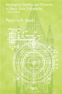 Managing Intellectualy Property at Iowa State University - 1923-1998