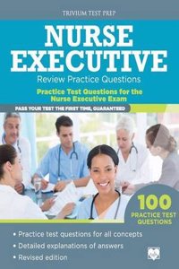 Nurse Executive Review Practice Questions: Practice Test Questions for the Nurse Executive Exam