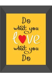 Do What You Love - Love What You Do