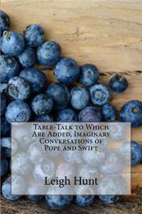 Table-Talk to Which Are Added, Imaginary Conversations of Pope and Swift