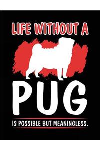 Life Without A Pug Is Possible But Meaningless.