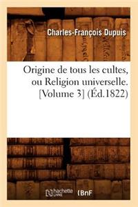 Origine de Tous Les Cultes, Ou Religion Universelle. [Volume 3] (Éd.1822)