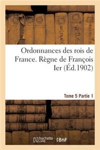 Ordonnances Des Rois de France. Règne de François Ier. Tome 5, Partie 1
