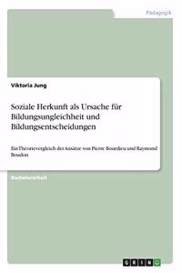 Soziale Herkunft als Ursache für Bildungsungleichheit und Bildungsentscheidungen