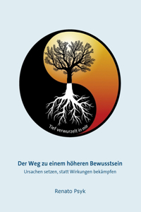 Weg zu einem höheren Bewusstsein: Ursachen setzen, statt Wirkungen bekämpfen