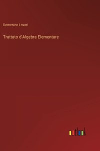 Trattato d'Algebra Elementare