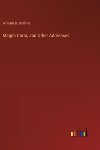 Magna Carta, and Other Addresses