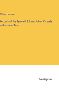 Records of the Tynwald & Saint John's Chapels in the Isle of Man