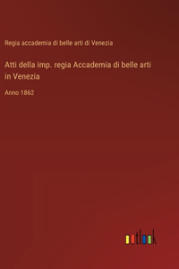 Atti della imp. regia Accademia di belle arti in Venezia